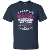 Surgeon Mom Shirt I May Be Wrong Mommy Gift T-shirt_black=