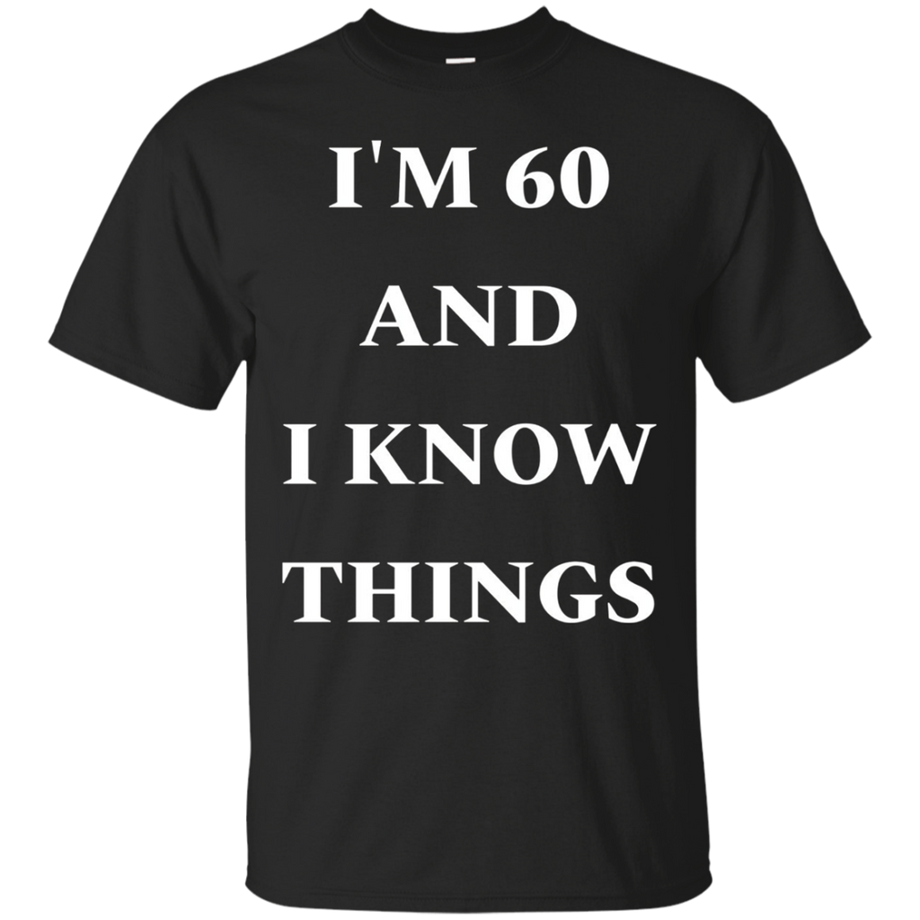 I'm 60 And I Know Things