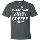 This Handyman Always Fixes His Coffee First Funny T-shirt_black=