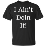 I Ain't Doin It! T-shirt_black=