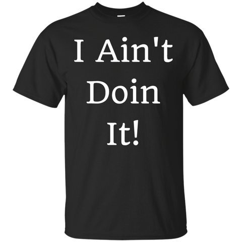 I Ain't Doin It! T-shirt_black=