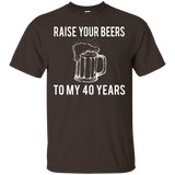 Raise Your Beers To My 40 Years T-Shirt - Birthday Gift_Black