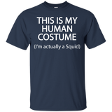 This Is My Human Costume I'm Actually A Squid T Shirt=