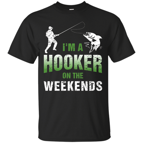 I'm A Hooker On The Weekends T-shirt Fishing Gifts Funny Tee