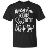 Messy Hair Scrubs Coffee Let's Do This T-shirt Nurse Shirt_black=
