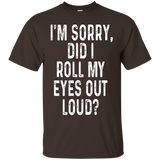 I'm Sorry Did I Roll My Eyes Out Loud Shirt