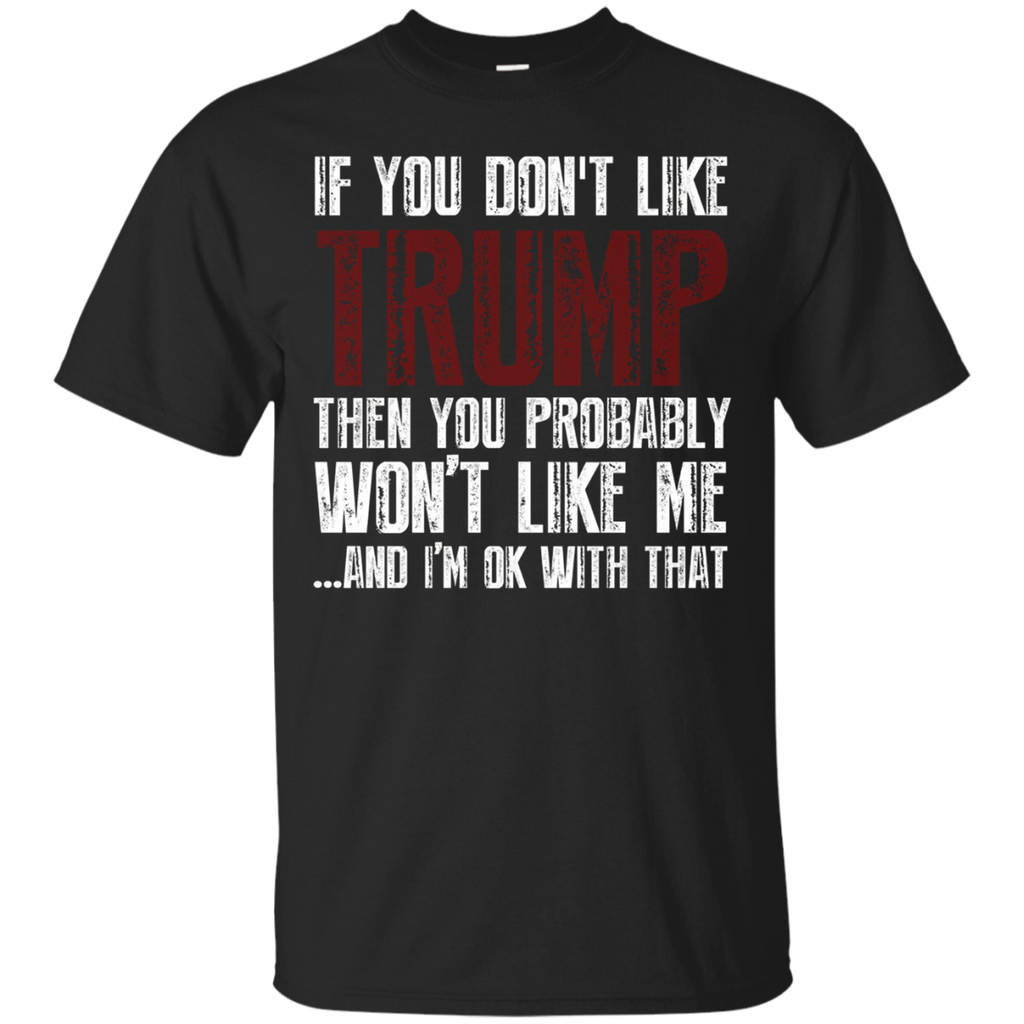 If You Don't Like Trump T Shirt