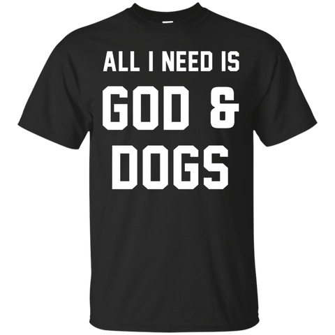 All I Need Is God And Dogs Shirt Pet Funny_black=