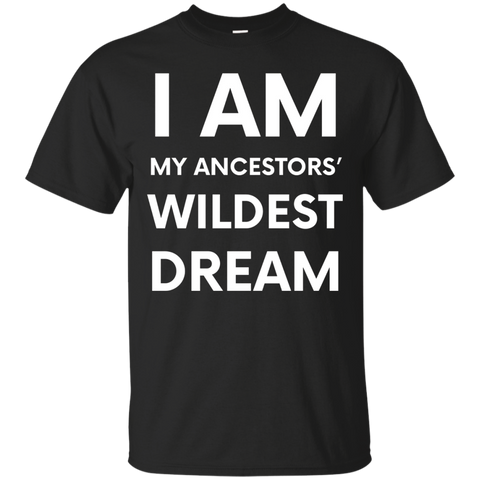 I Am My Ancestors Wildest Dreams Tshirt_black