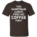 This Handyman Always Fixes His Coffee First Funny T-shirt_black=