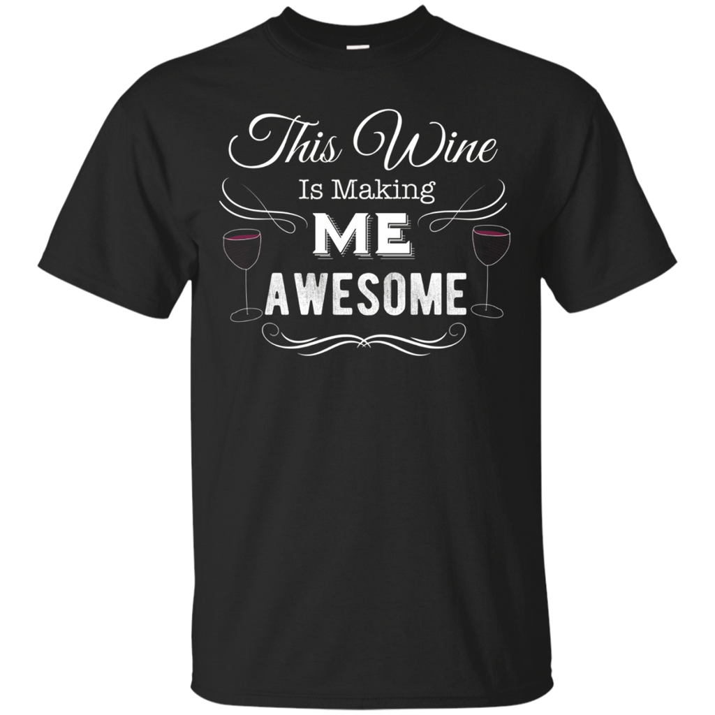 This Wine Is Making Me Awesome Shirt Wine Lover Gift T-Shirt_Black