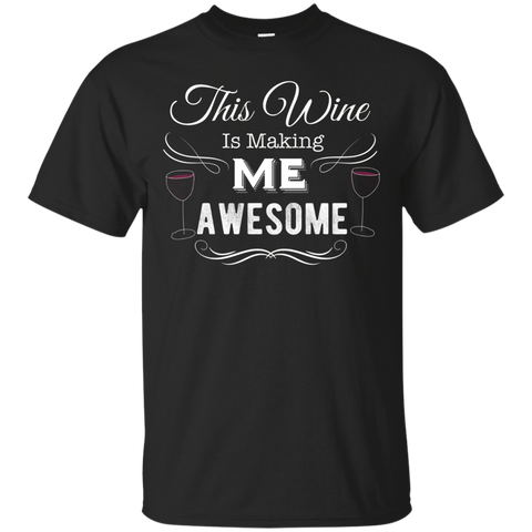 This Wine Is Making Me Awesome Shirt Wine Lover Gift T-Shirt_Black