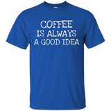 Coffee Is Always Good Idea- Coffee Lover T-shirt Collection_black