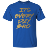 It's Every Day Bro Shirt Gym Motivational T Shirt Gold Text