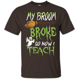 My Broom Broke So Now I Teach T-Shirt Happy Halloween Gift_Black