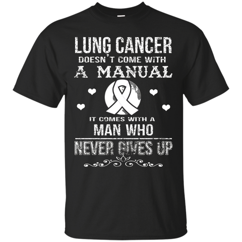 Lung Cancer Comes With A Man Who Never Gives Up T Shirt