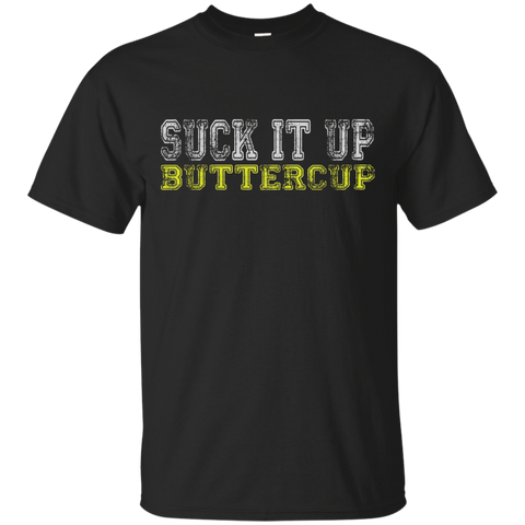 Suck It Up Buttercup Funny Motivational T-shirt_Black