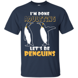 I'm Done Adultting Let's Be Penguins