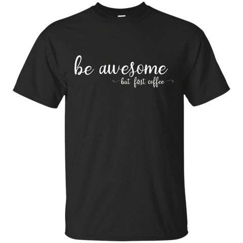 Womens Be Awesome But First Coffee Lover Women's T-shirt_black=