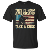 This Is How Americans Take A Knee Tshirt_black=