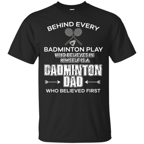 Who Believe In Himself Badminton Dad Believed First T Shirt_black=