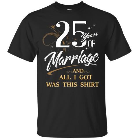 25 Years Of Marriage All I Got Is This Anniversary T-shirt_black