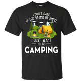 Don't Care You Stand Or Kneel Just Want Go Camping T-shirt_black