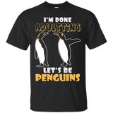 I'm Done Adultting Let's Be Penguins