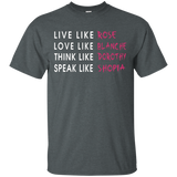 Live Like Rose Love Like Blanche Think Like Dorothy Shirt