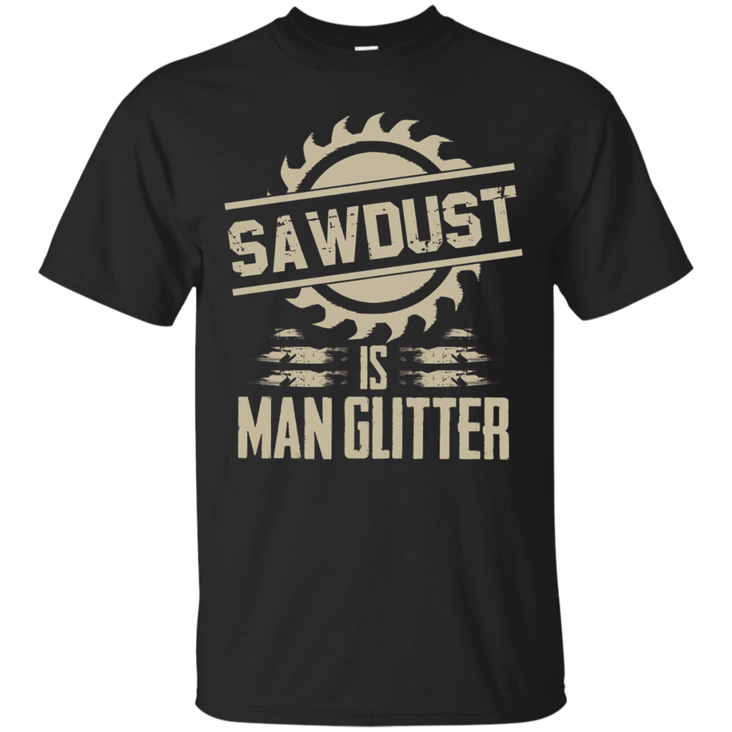 Sawdust Is Man Glitter Funny Woodworking T Shirt_Black