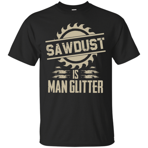 Sawdust Is Man Glitter Funny Woodworking T Shirt_Black
