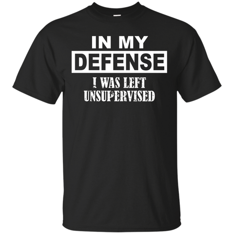 In My Defense I Was Left Unsupervised T Shirt