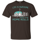 Life Is Awesome When Your Home Rolls Rv Camping Shirt
