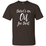 There's An Oil For That T Shirt funny sarcastic saying_Black