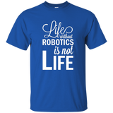 Life Without Robotics Is Not Life Stem Novelty Gift T Shirt