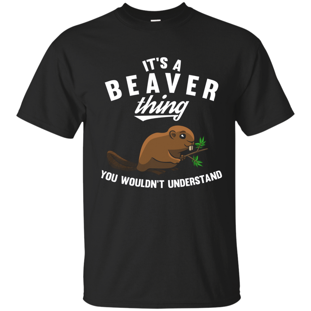 It's A Beaver Thing You Wouldn't Understand Shirt