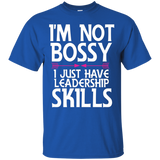 I'm Not Bossy I Just Have Leadership Skills Shirt Daughter