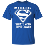 I'm A Teacher What's Your Super Power T-shirt