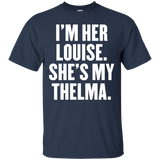 I'm Her Louise She's My Thelma T Shirt