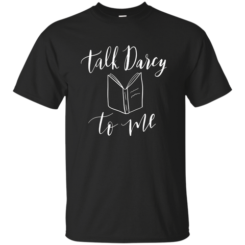 Talk Darcy To Me T-shirt Jane Austen Gifts Pride Prejudice_black=