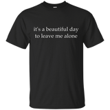 It's A Beautiful Day To Leave Me Alone T-shirt