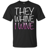 They Whine I Wine T-Shirt Funny Drinking Gift Shirt_Black