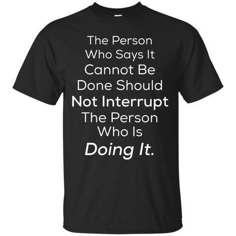 The Person Who Says It Cannot Be Done Should Not - Quote Tee_Black