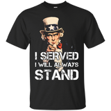 I Served I Will Always Stand T-shirt Patriotic American Tee_black=