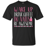 Wake Up Drink Coffee Do Nails Be Awesome Nail Tech Shirt_black=