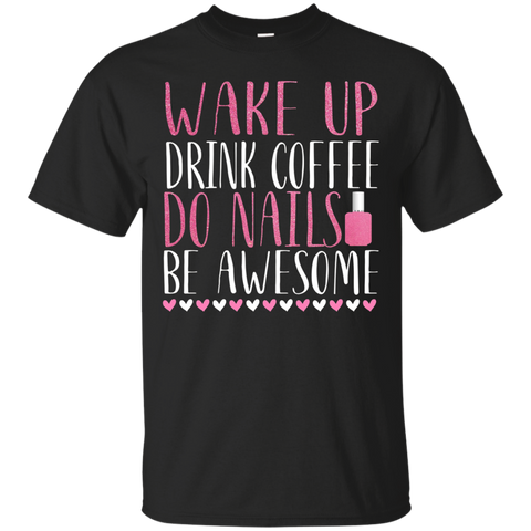 Wake Up Drink Coffee Do Nails Be Awesome Nail Tech Shirt_black=