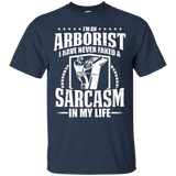 I'm An Arborist I Have Never Faked A Sarcasm In My Life Tee