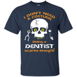 I Dont Need A Costume, Being A Dentist Scares Enough Tshirt_black=