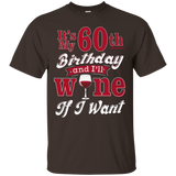 Funny 60th Wine Lover Shirt It's My Birthday Wine If I Want_black=