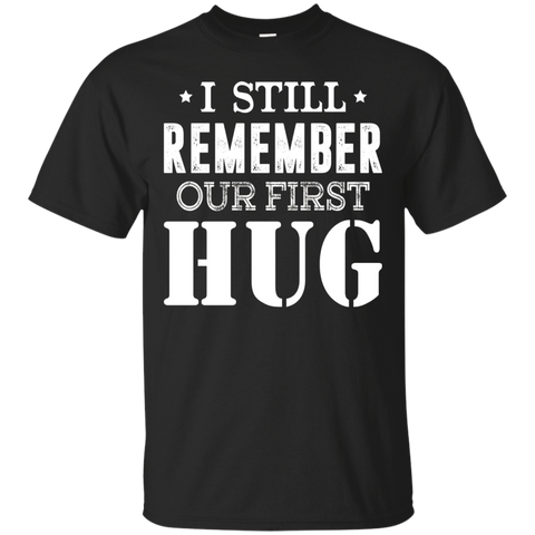 Funny T-shirt I Still Remember Our First Hug_black=